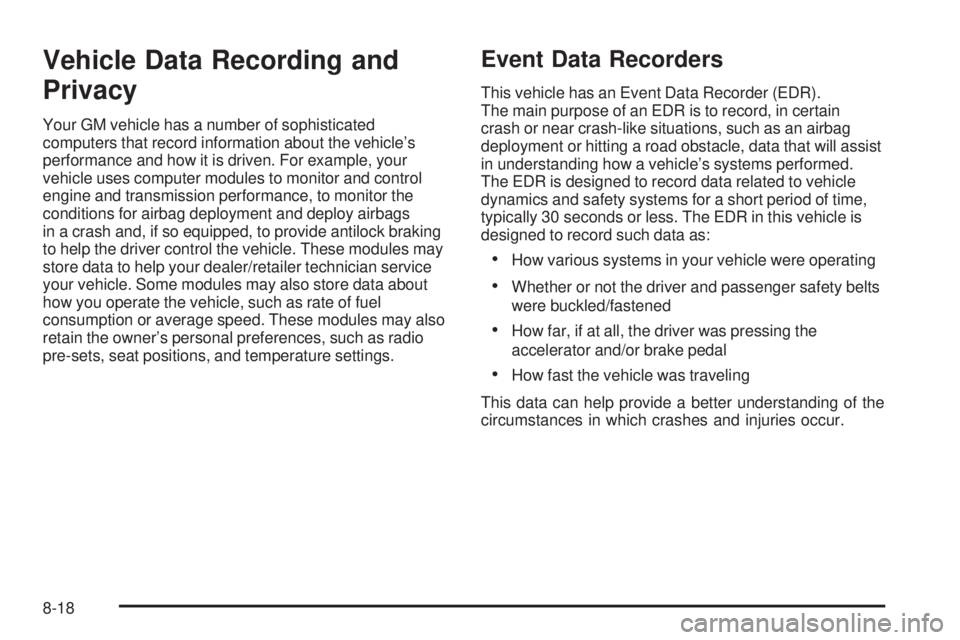 CHEVROLET EXPRESS 2008  Owners Manual Vehicle Data Recording and
Privacy
Your GM vehicle has a number of sophisticated
computers that record information about the vehicle’s
performance and how it is driven. For example, your
vehicle use