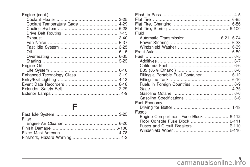 CHEVROLET EXPRESS 2008  Owners Manual Engine (cont.)
Coolant Heater............................................3-25
Coolant Temperature Gage...........................4-29
Cooling System...........................................6-28
Driv