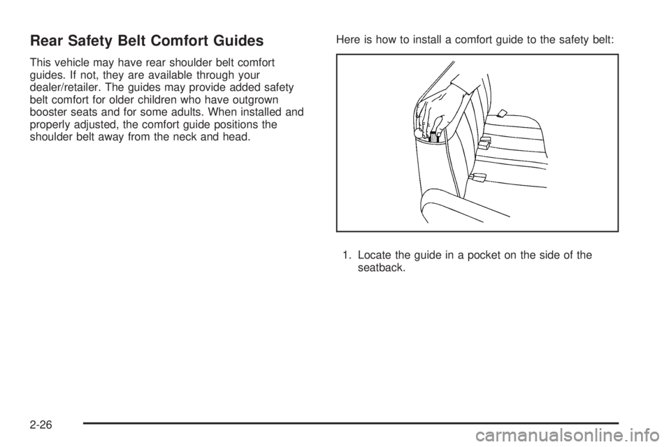 CHEVROLET EXPRESS 2008  Owners Manual Rear Safety Belt Comfort Guides
This vehicle may have rear shoulder belt comfort
guides. If not, they are available through your
dealer/retailer. The guides may provide added safety
belt comfort for o