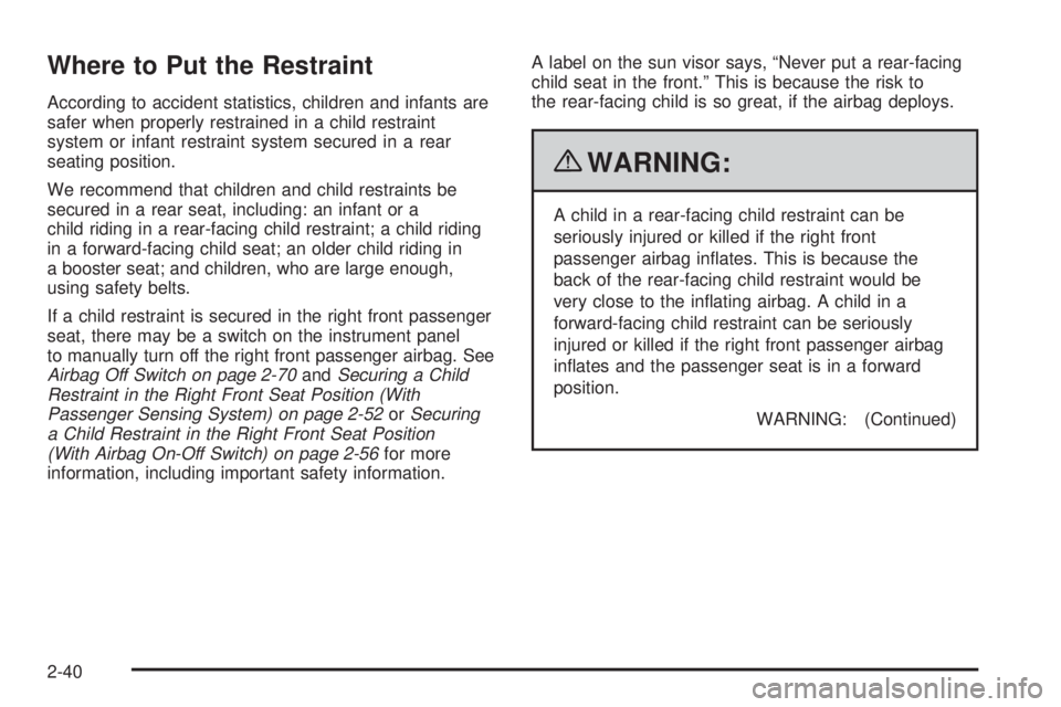CHEVROLET EXPRESS 2008  Owners Manual Where to Put the Restraint
According to accident statistics, children and infants are
safer when properly restrained in a child restraint
system or infant restraint system secured in a rear
seating po