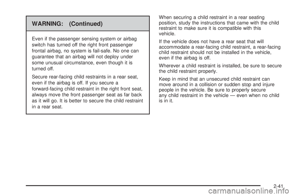 CHEVROLET EXPRESS 2008  Owners Manual WARNING: (Continued)
Even if the passenger sensing system or airbag
switch has turned off the right front passenger
frontal airbag, no system is fail-safe. No one can
guarantee that an airbag will not