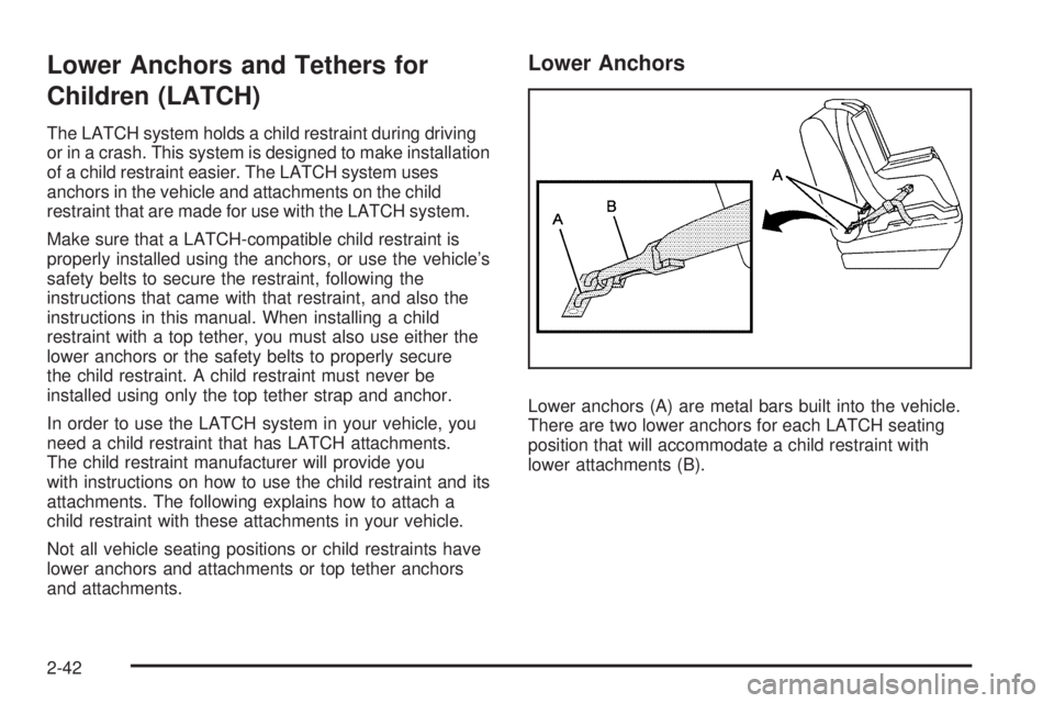 CHEVROLET EXPRESS 2008  Owners Manual Lower Anchors and Tethers for
Children (LATCH)
The LATCH system holds a child restraint during driving
or in a crash. This system is designed to make installation
of a child restraint easier. The LATC