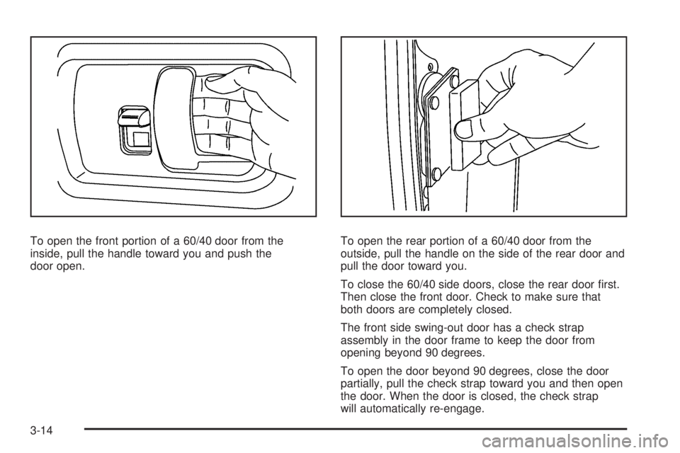 CHEVROLET EXPRESS 2007  Owners Manual To open the front portion of a 60/40 door from the
inside, pull the handle toward you and push the
door open.To open the rear portion of a 60/40 door from the
outside, pull the handle on the side of t