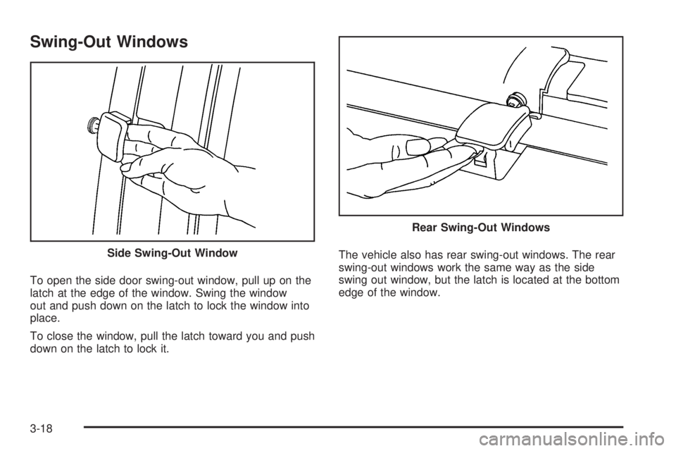 CHEVROLET EXPRESS 2007  Owners Manual Swing-Out Windows
To open the side door swing-out window, pull up on the
latch at the edge of the window. Swing the window
out and push down on the latch to lock the window into
place.
To close the wi