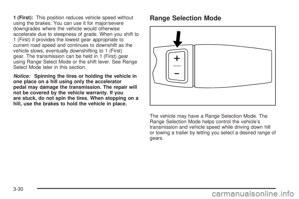CHEVROLET EXPRESS 2007  Owners Manual 1 (First):This position reduces vehicle speed without
using the brakes. You can use it for major/severe
downgrades where the vehicle would otherwise
accelerate due to steepness of grade. When you shif