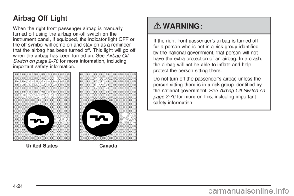 CHEVROLET EXPRESS 2007  Owners Manual Airbag Off Light
When the right front passenger airbag is manually
turned off using the airbag on-off switch on the
instrument panel, if equipped, the indicator light OFF or
the off symbol will come o