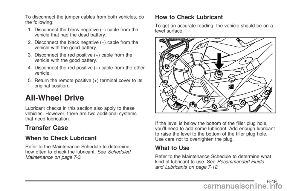CHEVROLET EXPRESS 2007 Owners Manual To disconnect the jumper cables from both vehicles, do
the following:
1. Disconnect the black negative (−) cable from the
vehicle that had the dead battery.
2. Disconnect the black negative (−) ca CHEVROLET EXPRESS 2007 Owners Manual To disconnect the jumper cables from both vehicles, do
the following:
1. Disconnect the black negative (−) cable from the
vehicle that had the dead battery.
2. Disconnect the black negative (−) ca