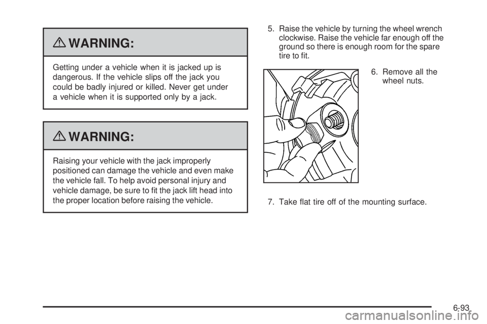 CHEVROLET EXPRESS 2007  Owners Manual {WARNING:
Getting under a vehicle when it is jacked up is
dangerous. If the vehicle slips off the jack you
could be badly injured or killed. Never get under
a vehicle when it is supported only by a ja