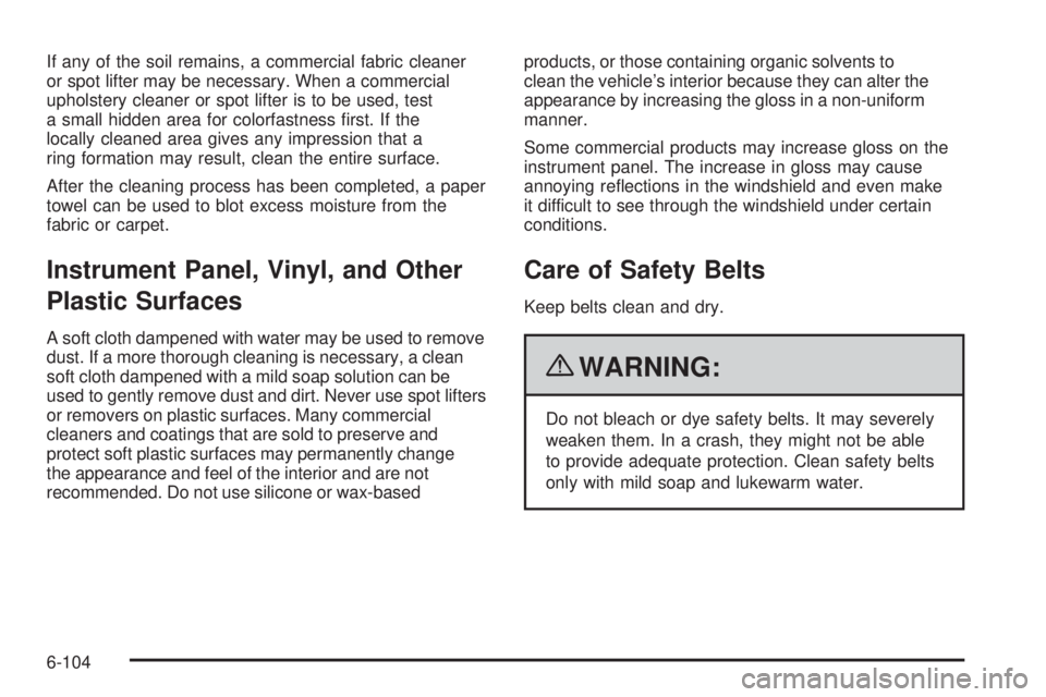 CHEVROLET EXPRESS 2007  Owners Manual If any of the soil remains, a commercial fabric cleaner
or spot lifter may be necessary. When a commercial
upholstery cleaner or spot lifter is to be used, test
a small hidden area for colorfastness 