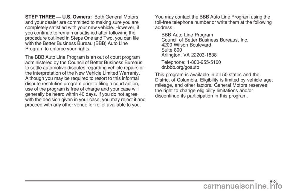 CHEVROLET EXPRESS 2007  Owners Manual STEP THREE — U.S. Owners:Both General Motors
and your dealer are committed to making sure you are
completely satisﬁed with your new vehicle. However, if
you continue to remain unsatisﬁed after f