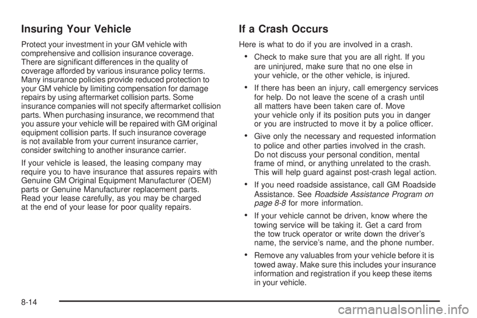 CHEVROLET EXPRESS 2007 Owners Manual Insuring Your Vehicle
Protect your investment in your GM vehicle with
comprehensive and collision insurance coverage.
There are significant differences in the quality of
coverage afforded by various CHEVROLET EXPRESS 2007 Owners Manual Insuring Your Vehicle
Protect your investment in your GM vehicle with
comprehensive and collision insurance coverage.
There are significant differences in the quality of
coverage afforded by various