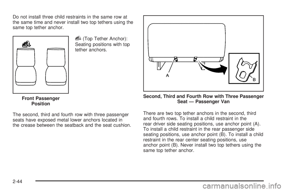 CHEVROLET EXPRESS 2007  Owners Manual Do not install three child restraints in the same row at
the same time and never install two top tethers using the
same top tether anchor.
i(Top Tether Anchor):
Seating positions with top
tether ancho
