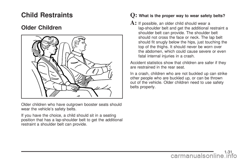 CHEVROLET EXPRESS 2005  Owners Manual Child Restraints
Older Children
Older children who have outgrown booster seats should
wear the vehicle’s safety belts.
If you have the choice, a child should sit in a seating
position that has a lap