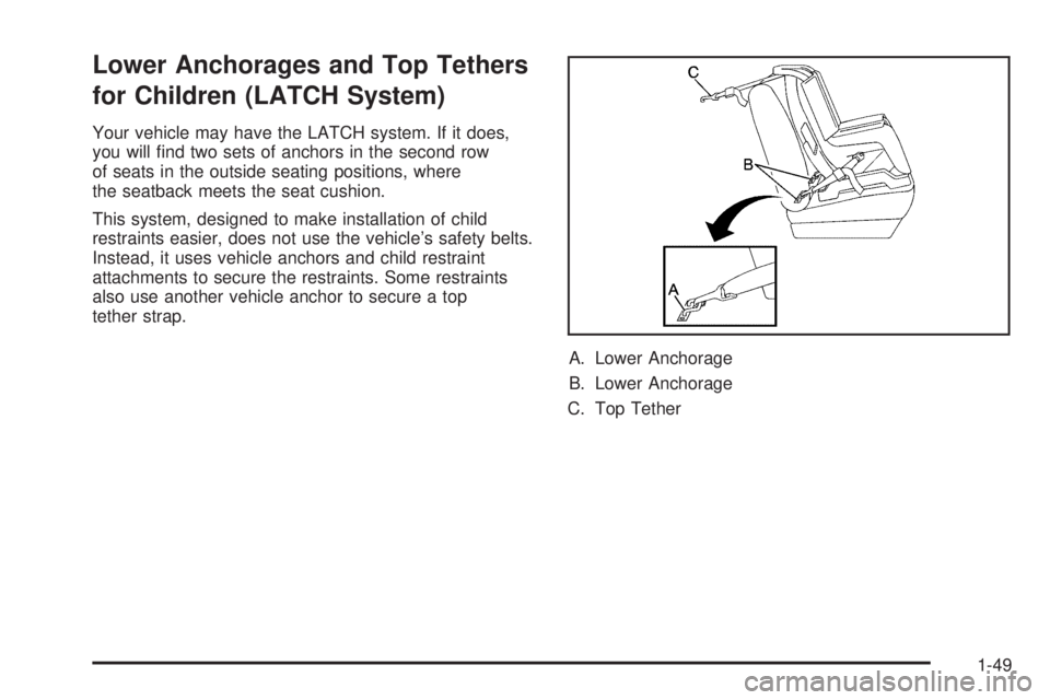 CHEVROLET EXPRESS 2005  Owners Manual Lower Anchorages and Top Tethers
for Children (LATCH System)
Your vehicle may have the LATCH system. If it does,
you will �nd two sets of anchors in the second row
of seats in the outside seating posi