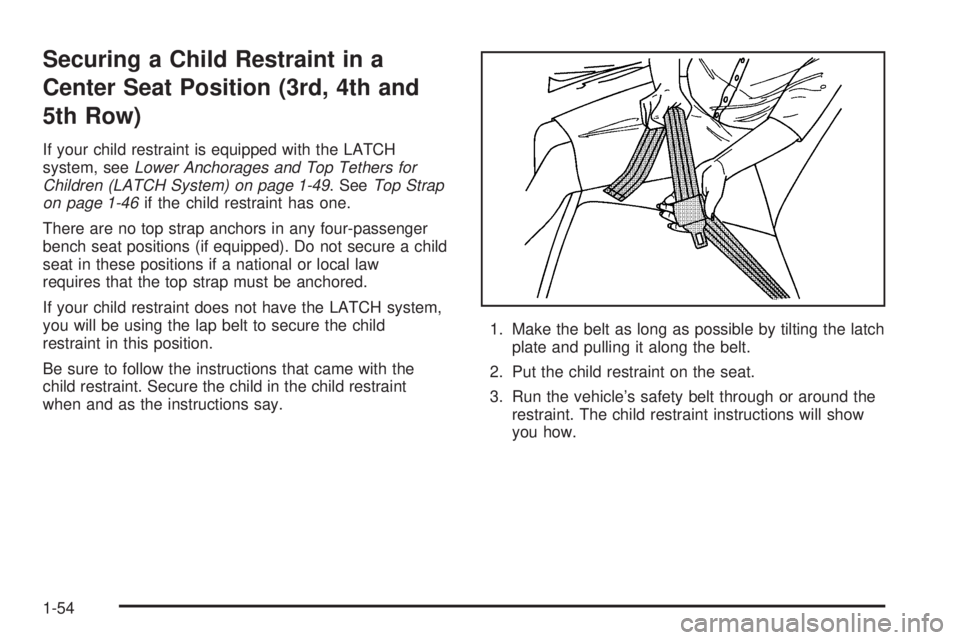 CHEVROLET EXPRESS 2005  Owners Manual Securing a Child Restraint in a
Center Seat Position (3rd, 4th and
5th Row)
If your child restraint is equipped with the LATCH
system, seeLower Anchorages and Top Tethers for
Children (LATCH System) o