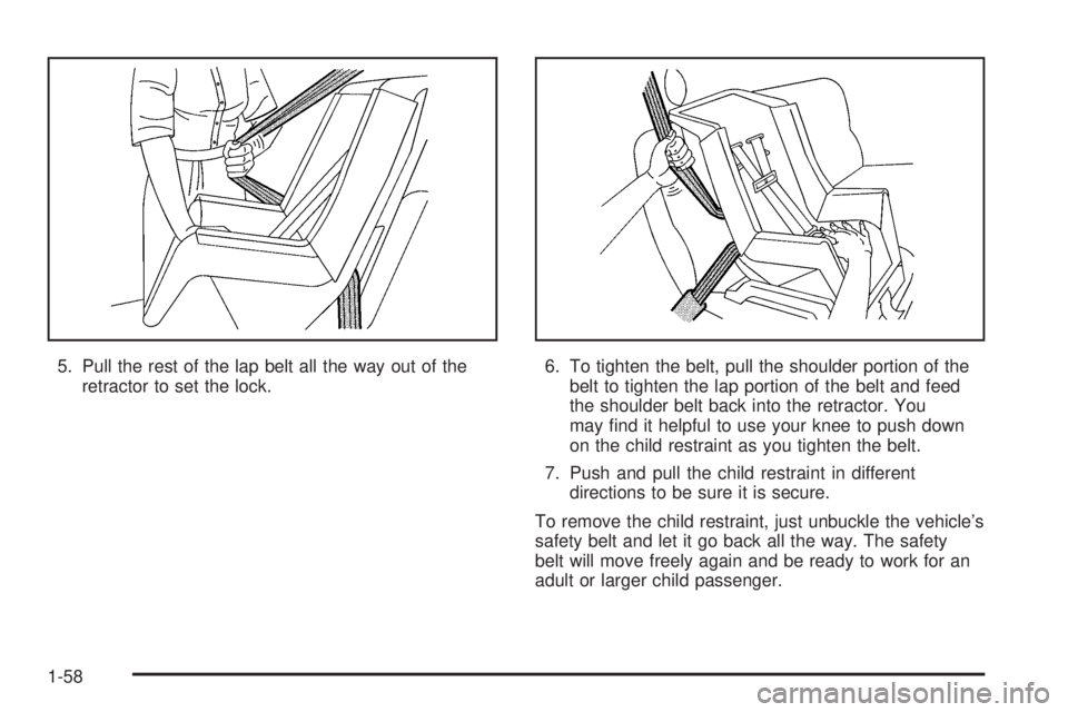CHEVROLET EXPRESS 2005  Owners Manual 5. Pull the rest of the lap belt all the way out of the
retractor to set the lock.6. To tighten the belt, pull the shoulder portion of the
belt to tighten the lap portion of the belt and feed
the shou