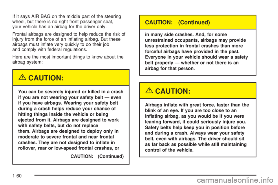 CHEVROLET EXPRESS 2005  Owners Manual If it says AIR BAG on the middle part of the steering
wheel, but there is no right front passenger seat,
your vehicle has an airbag for the driver only.
Frontal airbags are designed to help reduce the