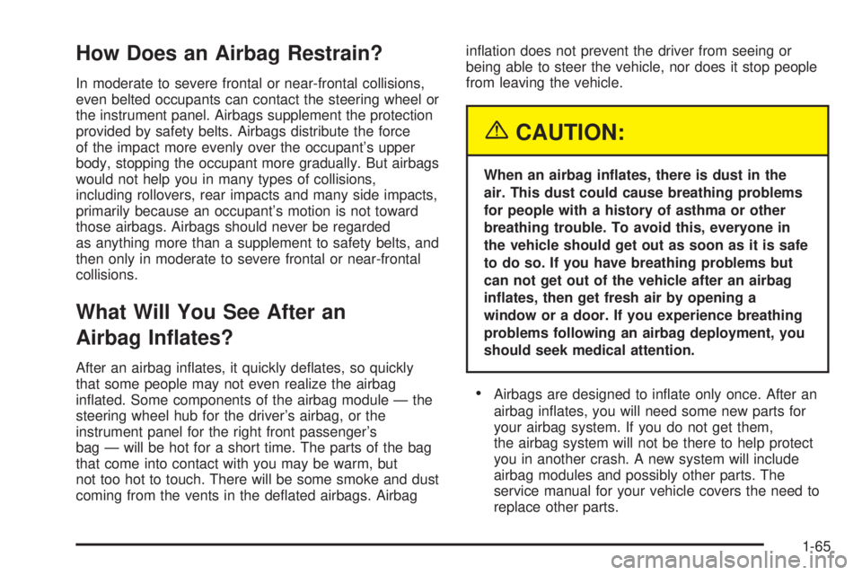 CHEVROLET EXPRESS 2005  Owners Manual How Does an Airbag Restrain?
In moderate to severe frontal or near-frontal collisions,
even belted occupants can contact the steering wheel or
the instrument panel. Airbags supplement the protection
p