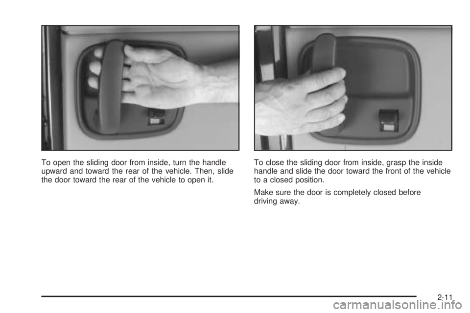 CHEVROLET EXPRESS 2005  Owners Manual To open the sliding door from inside, turn the handle
upward and toward the rear of the vehicle. Then, slide
the door toward the rear of the vehicle to open it.To close the sliding door from inside, g