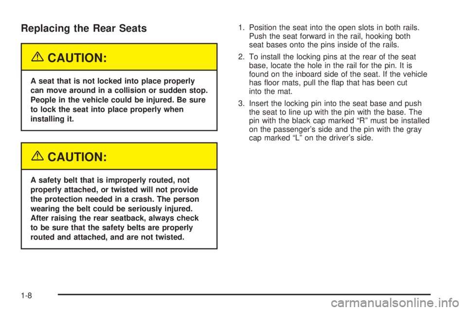 CHEVROLET EXPRESS 2004 Owners Manual Replacing the Rear Seats
{CAUTION:
A seat that is not locked into place properly
can move around in a collision or sudden stop.
People in the vehicle could be injured. Be sure
to lock the seat into pl CHEVROLET EXPRESS 2004 Owners Manual Replacing the Rear Seats
{CAUTION:
A seat that is not locked into place properly
can move around in a collision or sudden stop.
People in the vehicle could be injured. Be sure
to lock the seat into pl
