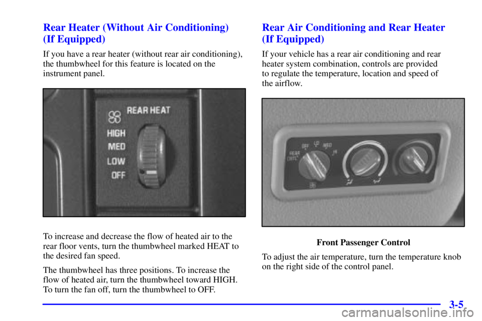 CHEVROLET EXPRESS 2001  Owners Manual 3-5 Rear Heater (Without Air Conditioning) 
(If Equipped)
If you have a rear heater (without rear air conditioning),
the thumbwheel for this feature is located on the
instrument panel.
To increase and