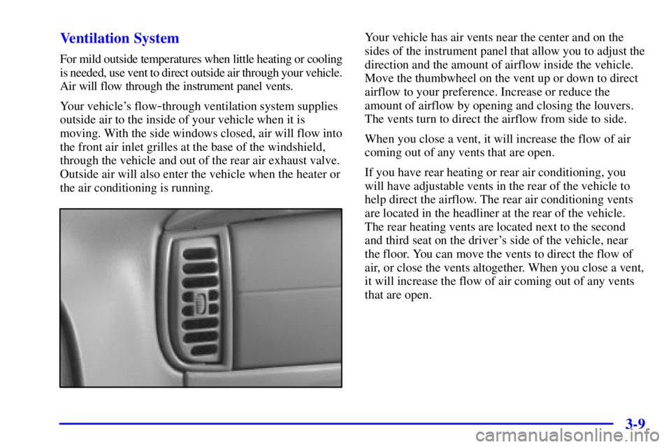 CHEVROLET EXPRESS 2001  Owners Manual 3-9 Ventilation System
For mild outside temperatures when little heating or cooling
is needed, use vent to direct outside air through your vehicle.
Air will flow through the instrument panel vents.
Yo