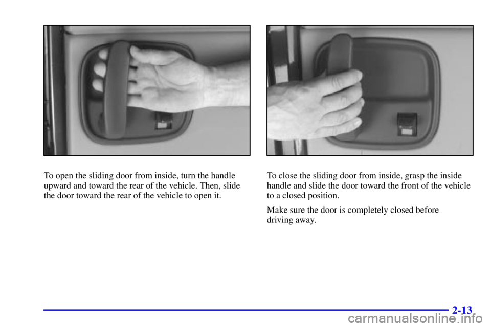 CHEVROLET EXPRESS 2001  Owners Manual 2-13
To open the sliding door from inside, turn the handle
upward and toward the rear of the vehicle. Then, slide
the door toward the rear of the vehicle to open it.To close the sliding door from insi