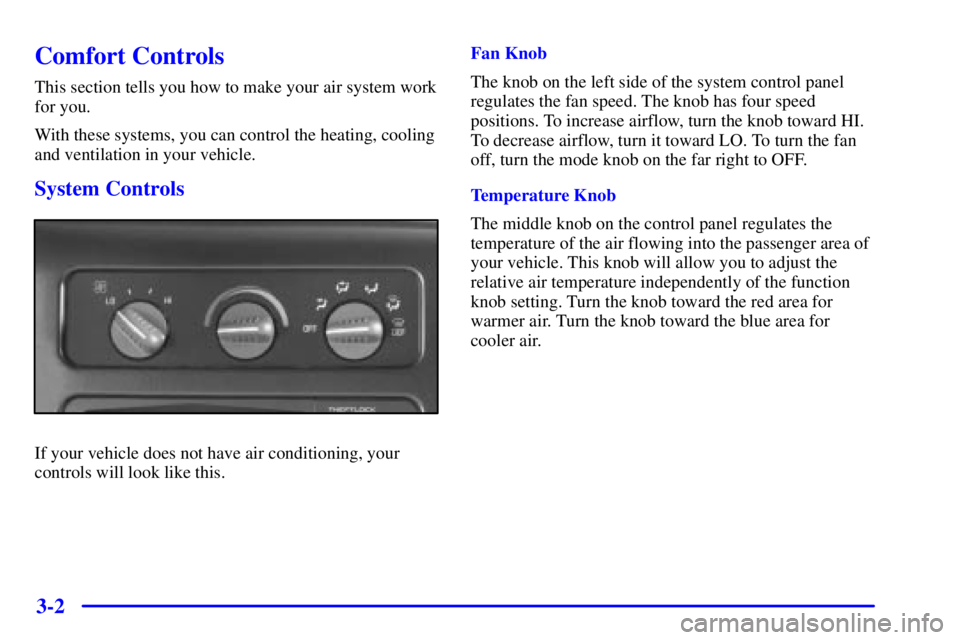 CHEVROLET EXPRESS 2000  Owners Manual 3-2
Comfort Controls
This section tells you how to make your air system work
for you.
With these systems, you can control the heating, cooling
and ventilation in your vehicle.
System Controls
If your 