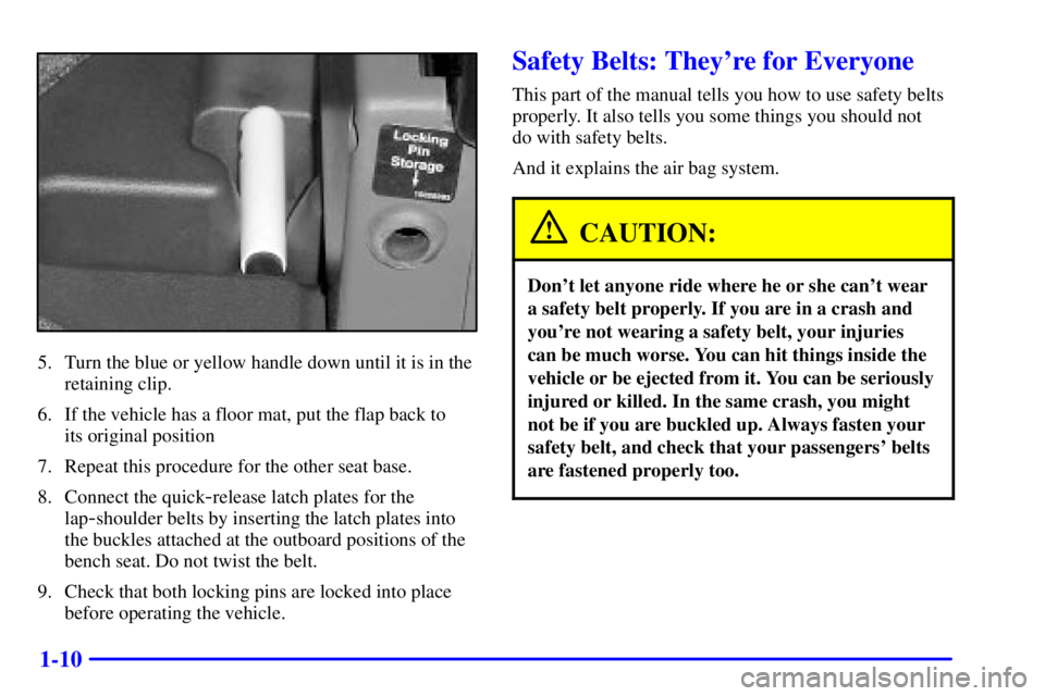 CHEVROLET EXPRESS 2000  Owners Manual 1-10
5. Turn the blue or yellow handle down until it is in the
retaining clip.
6. If the vehicle has a floor mat, put the flap back to 
its original position
7. Repeat this procedure for the other sea