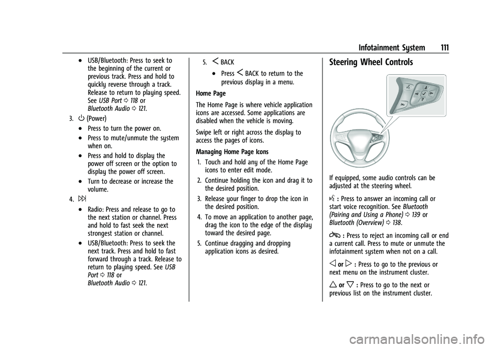 CHEVROLET MALIBU 2023  Owners Manual Chevrolet Malibu Owner Manual (GMNA-Localizing-U.S./Canada-
16273584) - 2023 - CRC - 9/28/22
Infotainment System 111
.USB/Bluetooth: Press to seek to
the beginning of the current or
previous track. Pr