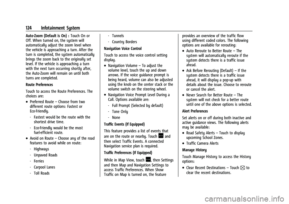 CHEVROLET MALIBU 2023 Owners Manual Chevrolet Malibu Owner Manual (GMNA-Localizing-U.S./Canada-
16273584) - 2023 - CRC - 9/28/22
124 Infotainment System
Auto-Zoom (Default is On) :Touch On or
Off. When turned on, the system will
automat CHEVROLET MALIBU 2023 Owners Manual Chevrolet Malibu Owner Manual (GMNA-Localizing-U.S./Canada-
16273584) - 2023 - CRC - 9/28/22
124 Infotainment System
Auto-Zoom (Default is On) :Touch On or
Off. When turned on, the system will
automat