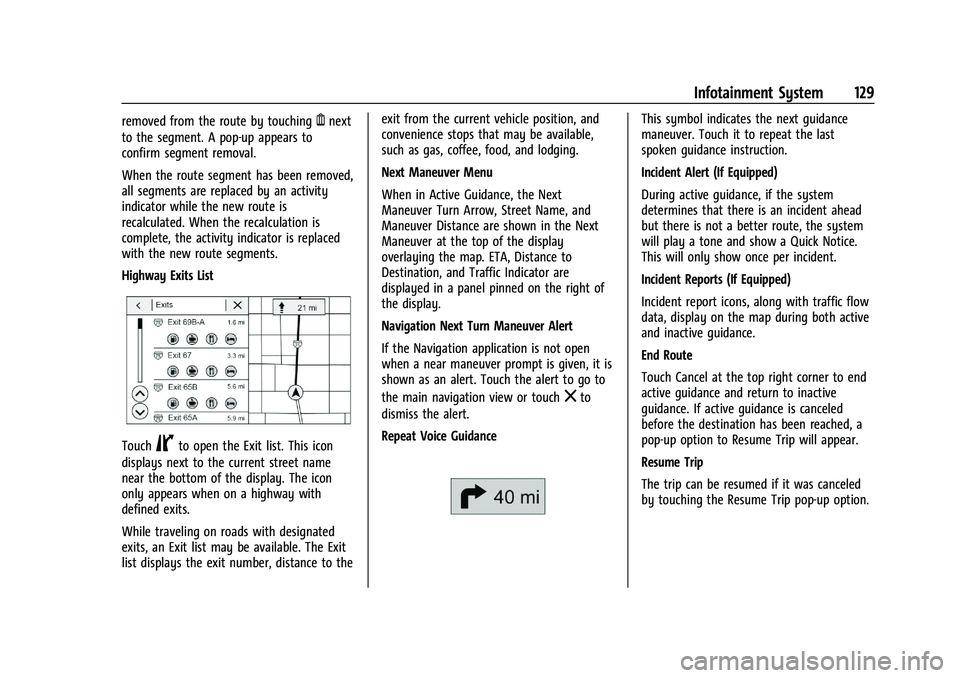 CHEVROLET MALIBU 2023 Owners Manual Chevrolet Malibu Owner Manual (GMNA-Localizing-U.S./Canada-
16273584) - 2023 - CRC - 9/28/22
Infotainment System 129
removed from the route by touchingYnext
to the segment. A pop-up appears to
confirm CHEVROLET MALIBU 2023 Owners Manual Chevrolet Malibu Owner Manual (GMNA-Localizing-U.S./Canada-
16273584) - 2023 - CRC - 9/28/22
Infotainment System 129
removed from the route by touchingYnext
to the segment. A pop-up appears to
confirm