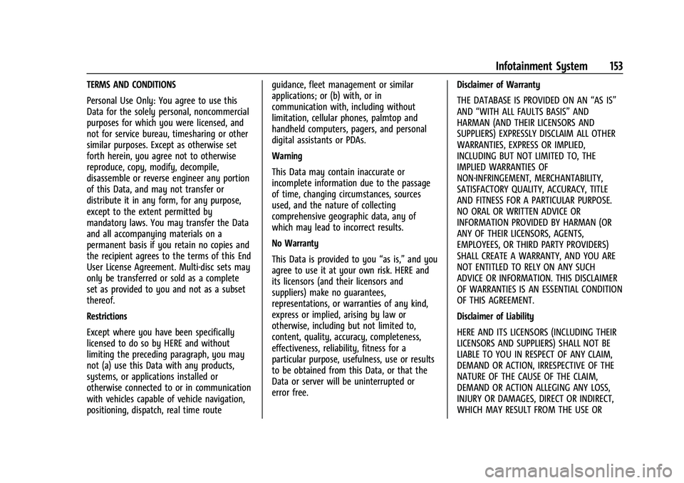 CHEVROLET MALIBU 2023  Owners Manual Chevrolet Malibu Owner Manual (GMNA-Localizing-U.S./Canada-
16273584) - 2023 - CRC - 9/28/22
Infotainment System 153
TERMS AND CONDITIONS
Personal Use Only: You agree to use this
Data for the solely p