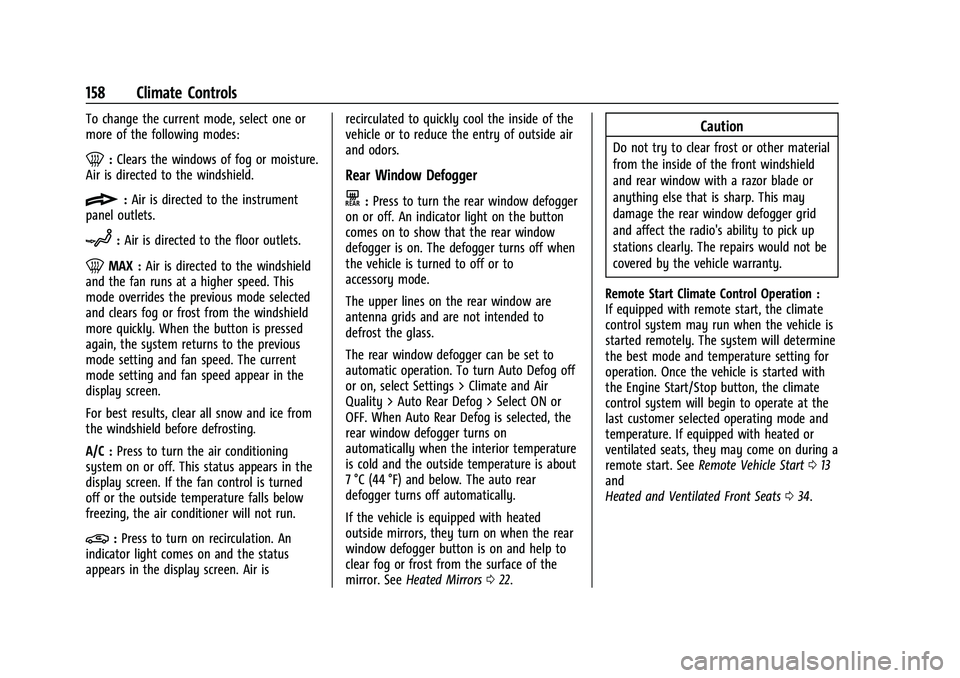 CHEVROLET MALIBU 2023  Owners Manual Chevrolet Malibu Owner Manual (GMNA-Localizing-U.S./Canada-
16273584) - 2023 - CRC - 9/28/22
158 Climate Controls
To change the current mode, select one or
more of the following modes:
0:Clears the wi