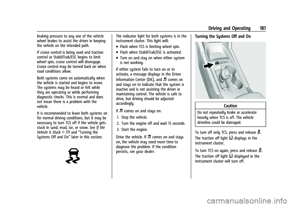 CHEVROLET MALIBU 2023  Owners Manual Chevrolet Malibu Owner Manual (GMNA-Localizing-U.S./Canada-
16273584) - 2023 - CRC - 9/28/22
Driving and Operating 187
braking pressure to any one of the vehicle
wheel brakes to assist the driver in k