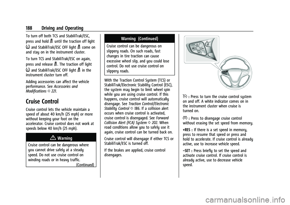 CHEVROLET MALIBU 2023  Owners Manual Chevrolet Malibu Owner Manual (GMNA-Localizing-U.S./Canada-
16273584) - 2023 - CRC - 9/28/22
188 Driving and Operating
To turn off both TCS and StabiliTrak/ESC,
press and hold
guntil the traction off 