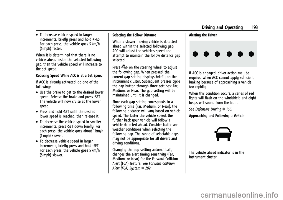 CHEVROLET MALIBU 2023  Owners Manual Chevrolet Malibu Owner Manual (GMNA-Localizing-U.S./Canada-
16273584) - 2023 - CRC - 9/28/22
Driving and Operating 193
.To increase vehicle speed in larger
increments, briefly press and hold +RES.
For