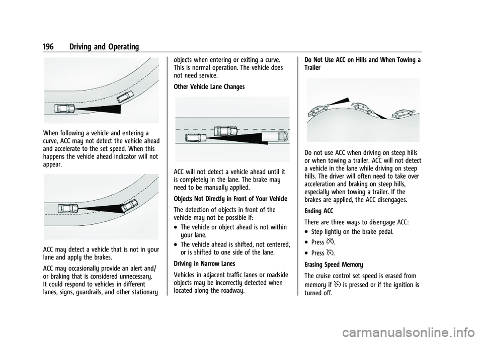 CHEVROLET MALIBU 2023  Owners Manual Chevrolet Malibu Owner Manual (GMNA-Localizing-U.S./Canada-
16273584) - 2023 - CRC - 9/28/22
196 Driving and Operating
When following a vehicle and entering a
curve, ACC may not detect the vehicle ahe