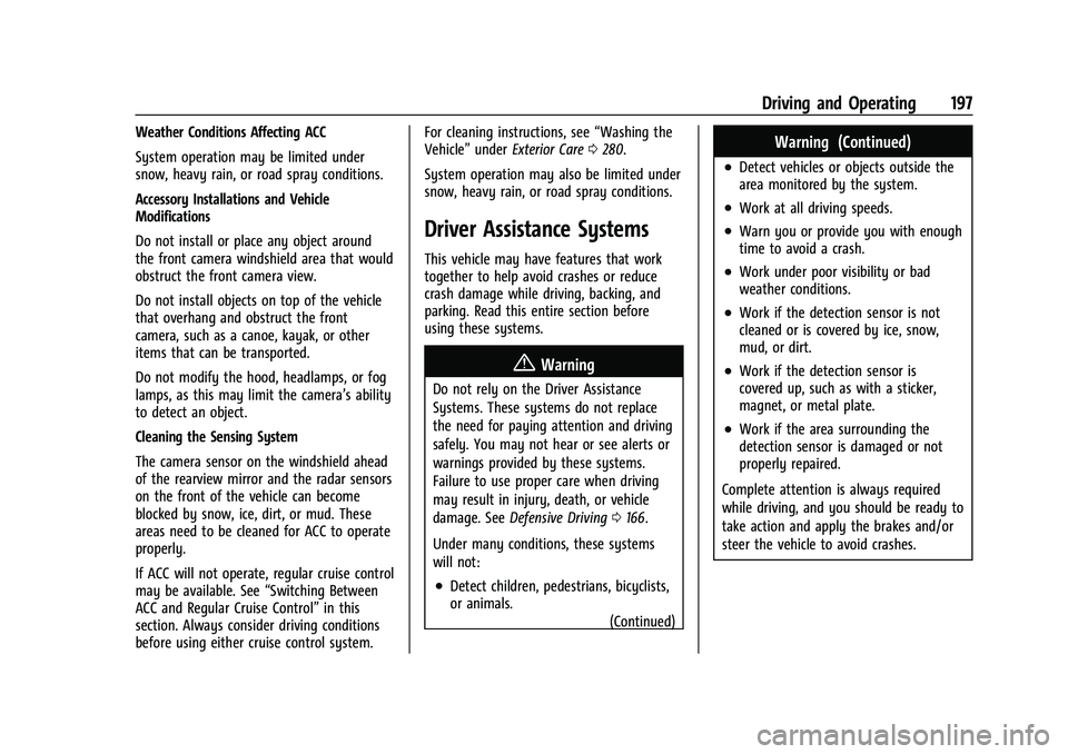 CHEVROLET MALIBU 2023  Owners Manual Chevrolet Malibu Owner Manual (GMNA-Localizing-U.S./Canada-
16273584) - 2023 - CRC - 9/28/22
Driving and Operating 197
Weather Conditions Affecting ACC
System operation may be limited under
snow, heav