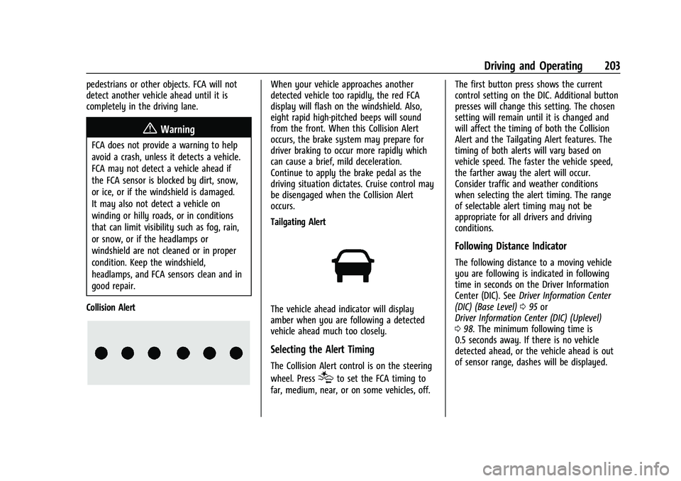 CHEVROLET MALIBU 2023  Owners Manual Chevrolet Malibu Owner Manual (GMNA-Localizing-U.S./Canada-
16273584) - 2023 - CRC - 9/28/22
Driving and Operating 203
pedestrians or other objects. FCA will not
detect another vehicle ahead until it 