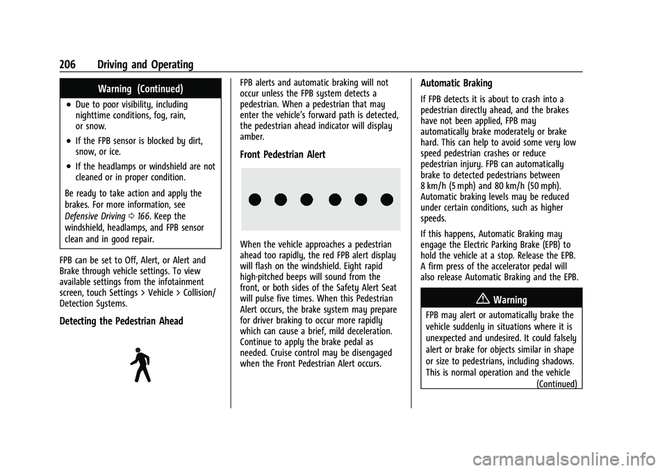 CHEVROLET MALIBU 2023  Owners Manual Chevrolet Malibu Owner Manual (GMNA-Localizing-U.S./Canada-
16273584) - 2023 - CRC - 9/28/22
206 Driving and Operating
Warning (Continued)
.Due to poor visibility, including
nighttime conditions, fog,