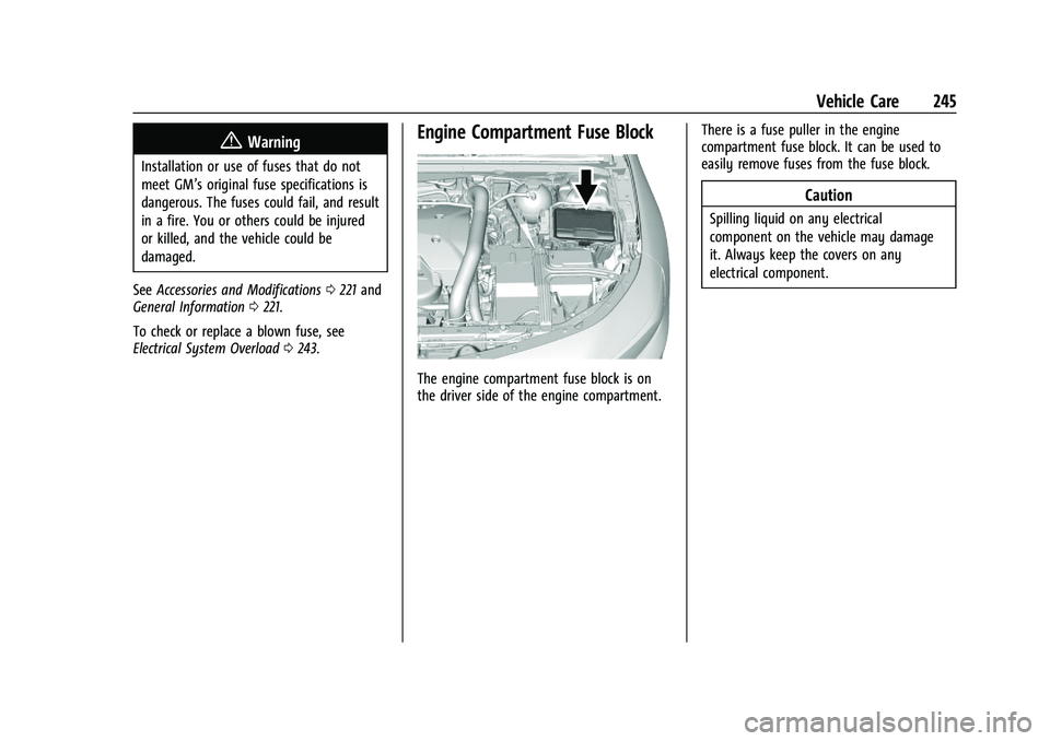 CHEVROLET MALIBU 2023  Owners Manual Chevrolet Malibu Owner Manual (GMNA-Localizing-U.S./Canada-
16273584) - 2023 - CRC - 9/28/22
Vehicle Care 245
{Warning
Installation or use of fuses that do not
meet GM’s original fuse specifications