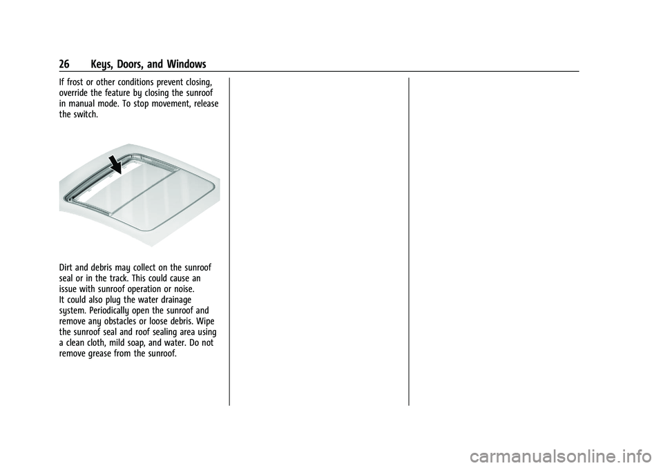 CHEVROLET MALIBU 2023  Owners Manual Chevrolet Malibu Owner Manual (GMNA-Localizing-U.S./Canada-
16273584) - 2023 - CRC - 9/28/22
26 Keys, Doors, and Windows
If frost or other conditions prevent closing,
override the feature by closing t