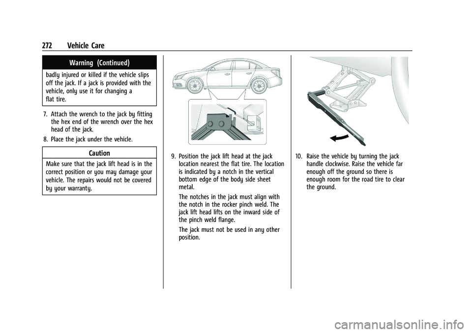CHEVROLET MALIBU 2023 Owners Manual Chevrolet Malibu Owner Manual (GMNA-Localizing-U.S./Canada-
16273584) - 2023 - CRC - 9/28/22
272 Vehicle Care
Warning (Continued)
badly injured or killed if the vehicle slips
off the jack. If a jack i CHEVROLET MALIBU 2023 Owners Manual Chevrolet Malibu Owner Manual (GMNA-Localizing-U.S./Canada-
16273584) - 2023 - CRC - 9/28/22
272 Vehicle Care
Warning (Continued)
badly injured or killed if the vehicle slips
off the jack. If a jack i