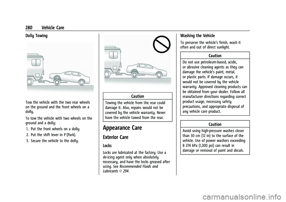 CHEVROLET MALIBU 2023  Owners Manual Chevrolet Malibu Owner Manual (GMNA-Localizing-U.S./Canada-
16273584) - 2023 - CRC - 9/28/22
280 Vehicle Care
Dolly Towing
Tow the vehicle with the two rear wheels
on the ground and the front wheels o