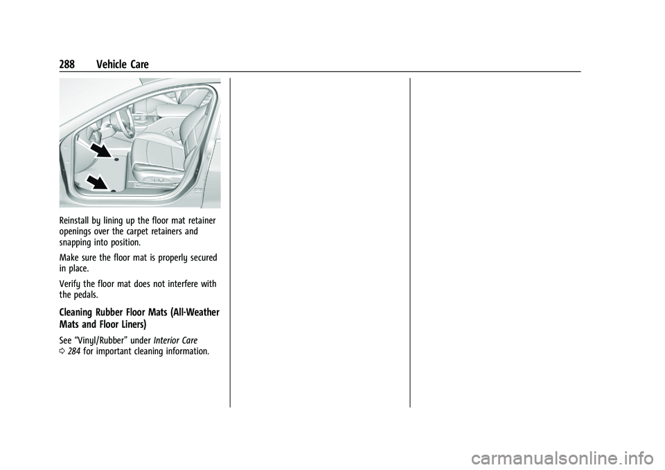 CHEVROLET MALIBU 2023  Owners Manual Chevrolet Malibu Owner Manual (GMNA-Localizing-U.S./Canada-
16273584) - 2023 - CRC - 9/28/22
288 Vehicle Care
Reinstall by lining up the floor mat retainer
openings over the carpet retainers and
snapp