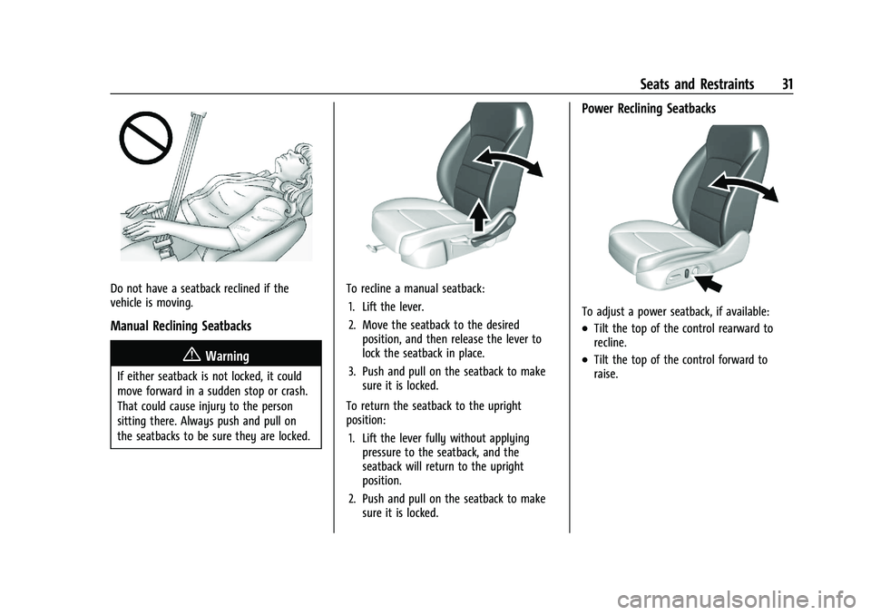 CHEVROLET MALIBU 2023 Owners Manual Chevrolet Malibu Owner Manual (GMNA-Localizing-U.S./Canada-
16273584) - 2023 - CRC - 9/28/22
Seats and Restraints 31
Do not have a seatback reclined if the
vehicle is moving.
Manual Reclining Seatback CHEVROLET MALIBU 2023 Owners Manual Chevrolet Malibu Owner Manual (GMNA-Localizing-U.S./Canada-
16273584) - 2023 - CRC - 9/28/22
Seats and Restraints 31
Do not have a seatback reclined if the
vehicle is moving.
Manual Reclining Seatback