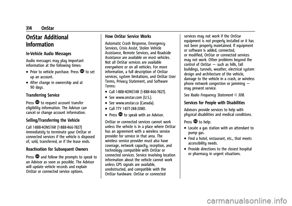 CHEVROLET MALIBU 2023  Owners Manual Chevrolet Malibu Owner Manual (GMNA-Localizing-U.S./Canada-
16273584) - 2023 - CRC - 9/28/22
314 OnStar
OnStar Additional
Information
In-Vehicle Audio Messages
Audio messages may play important
inform