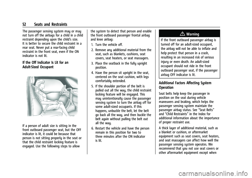 CHEVROLET MALIBU 2023 Owners Manual Chevrolet Malibu Owner Manual (GMNA-Localizing-U.S./Canada-
16273584) - 2023 - CRC - 9/28/22
52 Seats and Restraints
The passenger sensing system may or may
not turn off the airbags for a child in a c CHEVROLET MALIBU 2023 Owners Manual Chevrolet Malibu Owner Manual (GMNA-Localizing-U.S./Canada-
16273584) - 2023 - CRC - 9/28/22
52 Seats and Restraints
The passenger sensing system may or may
not turn off the airbags for a child in a c