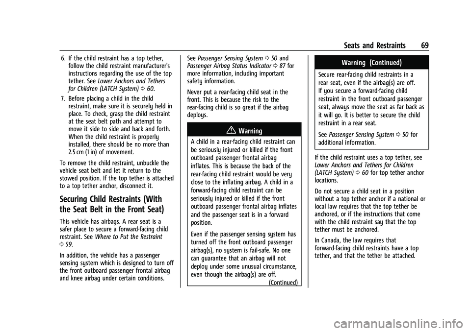 CHEVROLET MALIBU 2023 Owners Manual Chevrolet Malibu Owner Manual (GMNA-Localizing-U.S./Canada-
16273584) - 2023 - CRC - 9/28/22
Seats and Restraints 69
6. If the child restraint has a top tether,follow the child restraint manufacturer& CHEVROLET MALIBU 2023 Owners Manual Chevrolet Malibu Owner Manual (GMNA-Localizing-U.S./Canada-
16273584) - 2023 - CRC - 9/28/22
Seats and Restraints 69
6. If the child restraint has a top tether,follow the child restraint manufacturer&